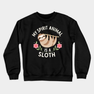 My Spirit Animal is Sloth Crewneck Sweatshirt